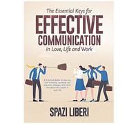 The Essential Keys For Effective Communication In Love, Life And Work