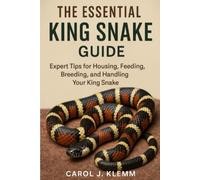 The Essential King Snake Guide: Expert Tips for Housing, Feeding, Breeding, and Handling Your King Snake.