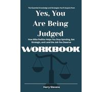 The Essential Knowledge and Strategies You’ll Acquire from Yes, You Are Being Judged Workbook: How Mike Peditto Helps You Stop Spiraling, Get Strategic, and Land the Job You Deserve