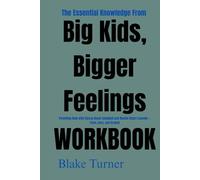 The Essential Knowledge from Big Kids, Bigger Feelings Workbook i: Parenting Help with Alyssa Blask Campbell and Rachel Stuart Lounder - Trust, Care, and Growth