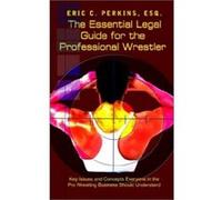 The Essential Legal Guide for the Professional Wrestler Eric C. Perkins (Auteur)