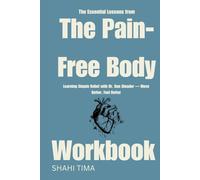 The Essential Lessons from The Pain-Free Body Workbook: Learning Simple Relief with Dr. Dan Ginader - Move Better, Feel Better