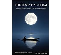 The Essential Li Bai: Selected Poems and the Life That Wrote Them