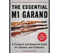 The Essential M1 Garand: A Practical and Historical Guide for Shooters and Collectors