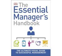 The Essential Manager's Handbook: The Ultimate Visual Guide to Successful Management