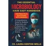 The Essential Microbiology Made Easy Handbook: A Comprehensive Guide for Students, Researchers, and Professionals in Medicine, Nursing, and Laboratory Science