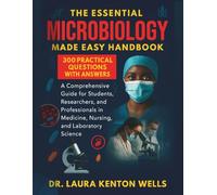 The Essential Microbiology Made Easy Handbook: A Comprehensive Guide for Students, Researchers, and Professionals in Medicine, Nursing, and Laboratory Science