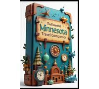 The Essential Minnesota Travel Companion: Land of Lakes & Adventures. Hidden Beyond the Tourist Trail. Magic of The Four Seasons of Wonder. Journey Through North Star State. Nature, Cities, & Culture