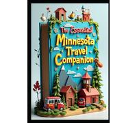 The Essential Minnesota Travel Companion: Land of Lakes & Adventures. Hidden Beyond the Tourist Trail. Magic of The Four Seasons of Wonder. Journey Through North Star State. Nature, Cities, & Culture