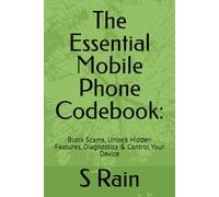 The Essential Mobile Phone Codebook:: Block Scams, Unlock Hidden Features, Diagnostics & Control Your Device