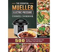 The Essential Mueller Electric Pressure Cooker Cookbook