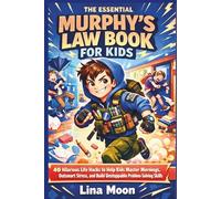THE ESSENTIAL MURPHY’S LAW BOOK FOR KIDS: 40 Hilarious Life Hacks to Help Kids Master Mornings, Outsmart Stress, and Build Unstoppable Problem-Solving Skills.