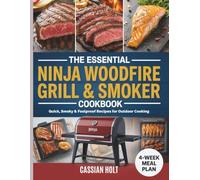THE ESSENTIAL NINJA WOODFIRE GRILL & SMOKER COOKBOOK: Quick, Smoky & Foolproof Recipes for Outdoor Cooking