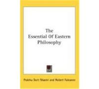 The Essential of Eastern Philosophy Shastri, Prabhu Dutt (Auteur)
