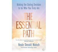 The Essential Path: Making the Daring Decision to be Who You Truly Are