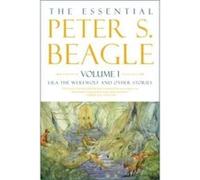 The Essential Peter S. Beagle Volume 1 Lila Werewolf and Other Stories by Peter S. Beagle Peter S. Beagle (Auteur)