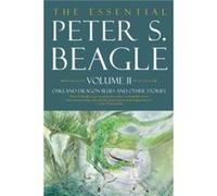 The Essential Peter S. Beagle Volume 2 Oakland Dragon Blues and Other Stories by Peter S. Beagle Peter S. Beagle (Auteur)