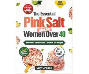 The Essential Pink Salt Trick for Women Over 40: A Simple 14-Day Hormone-Balancing Reset to Boost Metabolism, Burn Stubborn Fat, and Restore Energy with Effortless Weight Loss Recipes.