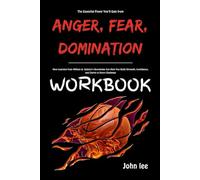 The Essential Power You’ll Gain from Anger, Fear, Domination Workbook: How Learning from William A. Galston’s Knowledge Can Help You Build Strength, Confidence, and Clarity in Every Challenge
