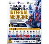 The Essential Principles of Internal Medicine: [5 in 1] A Comprehensive Clinical Guide to Diagnosis, Evidence-Based Management, and Modern Practice - Foundations, Cardiovascular, Pulmonary/Renal