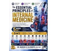 The Essential Principles of Internal Medicine: [5 in 1] A Comprehensive Clinical Guide to Diagnosis, Evidence-Based Management, and Modern Practice - Foundations, Cardiovascular, Pulmonary/Renal