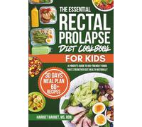 THE ESSENTIAL RECTAL PROLAPSE DIET COOKBOOK FOR KIDS: A Parent’s Guide to Kid-Friendly Foods That Strengthen Gut Health Naturally