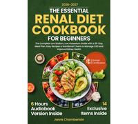 The Essential Renal Diet Cookbook for Beginners: The Complete Low Sodium, Low Potassium Guide with a 30-Day Meal Plan, Easy Recipes & Nutritional Charts to Manage CKD and Improve Kidney Health
