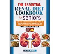 The Essential Renal Diet Cookbook for Seniors: Easy Low-Sodium Recipes and Meal Plans to Support Kidney Health, Manage CKD, and Simplify Everyday Cooking for Seniors.
