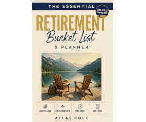 The Essential Retirement Bucket List & Planner: 120+ Adventures Matched to Your Budget, Energy & Free Time: The All-in-One Book That Actually Gets Done