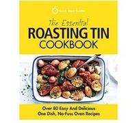 The Essential Roasting Tin Cookbook: Over 80 Easy And Delicious One Dish, No-Fuss Oven Recipes - [Livre en VO] Quick Start Guides (Auteur)