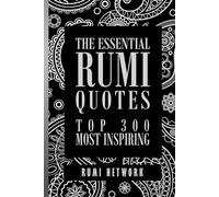 The Essential Rumi Quotes: Top 300 Most Inspiring