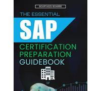 The Essential SAP Certification Preparation Guidebook: Master Business Process Integration And ERP Fundamentals With Clear Guidance On Financial ... Control Procurement And System Configuration