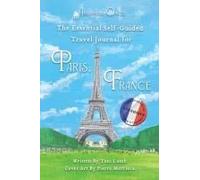 The Essential Self-Guided Travel Journal For Paris, France: Travel Should Be An Adventure-Let's Map It Together Paperback Book By Tani Lamb
