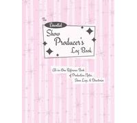 The Essential Show Producer's Log Book: All-in-One Reference Book of Production Notes, Show Logs, & Directories - Ideal for Burlesque, Drag & Variety Shows