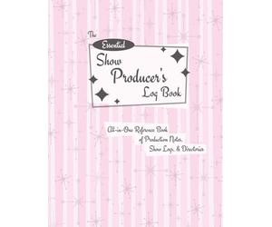 The Essential Show Producer's Log Book: All-in-One Reference Book of Production Notes, Show Logs, & Directories - Ideal for Burlesque, Drag & Variety Shows