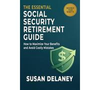 The Essential Social Security Retirement Guide: How to Maximize Your Benefits and Avoid Mistakes - Smart Claiming Strategies, When to Claim Benefits, ... (The Essential Retirement Guide Series)