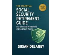 The Essential Social Security Retirement Guide: How to Maximize Your Benefits and Avoid Mistakes - Smart Claiming Strategies, When to Claim Benefits, ... (The Essential Retirement Guide Series)