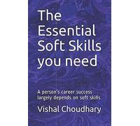 The Essential Soft Skills You Need: A Persons Career Success Largely Depends On Soft Skills