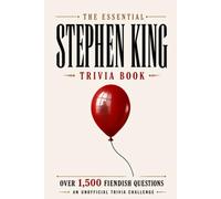 The Essential Stephen King Trivia Book: Over 1,500 Fiendish Questions