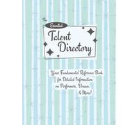 The Essential Talent Directory: The Fundamental Reference Book for Detailed Information on Performers, Venues & More