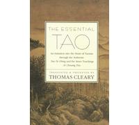 The Essential Tao: Tao Te Ching and Chuang-Tzu-Ancient Chinese Classics on the Philosophy and Practice of the Way