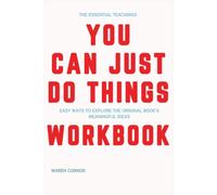 The Essential Teachings You Can Just Do Things: Easy Ways to Explore the Original Book's Meaningful Ideas