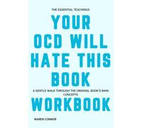 The Essential Teachings Your OCD Will Hate This Book: A Gentle Walk Through the Original Book's Main Concepts