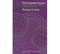 The Essential Tension - Selected Studies In Scientific Tradition And Change