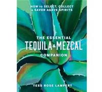 The Essential Tequila Mezcal Companion by Tess Rose Lampert Tess Rose Lampert (Auteur)