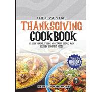 The Essential Thanksgiving Cookbook: Classic Mains, Fresh Vegetable Ideas, and Holiday Comfort Foods