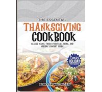 The Essential Thanksgiving Cookbook: Classic Mains, Fresh Vegetable Ideas, and Holiday Comfort Foods