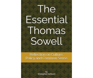 The Essential Thomas Sowell: Reflection on Culture, Policy and Common Sense