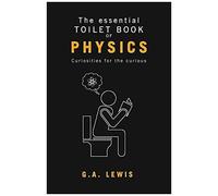 The Essential Toilet Book Of Physics