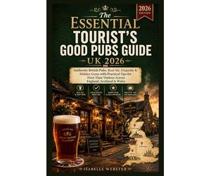 The Essential Tourist's Good Pubs Guide UK 2026: Authentic British Pubs, Real Ale, Etiquette & Hidden Gems with Practical Tips for First-Time Visitors Across England, Scotland & Wales